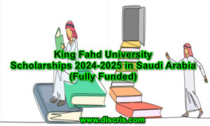 King Fahd University Scholarships 2024-2025 in Saudi Arabia (Fully Funded)